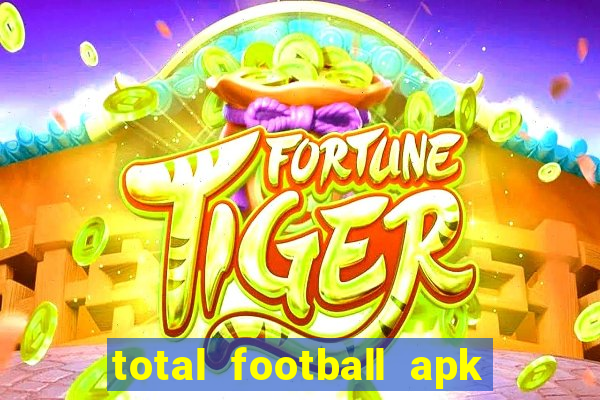 total football apk mod dinheiro infinito